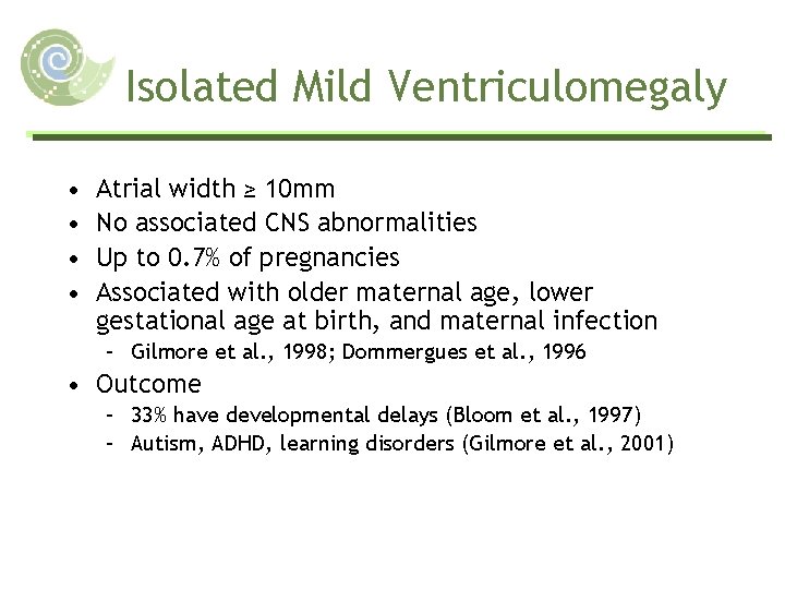 Isolated Mild Ventriculomegaly • • Atrial width ≥ 10 mm No associated CNS abnormalities