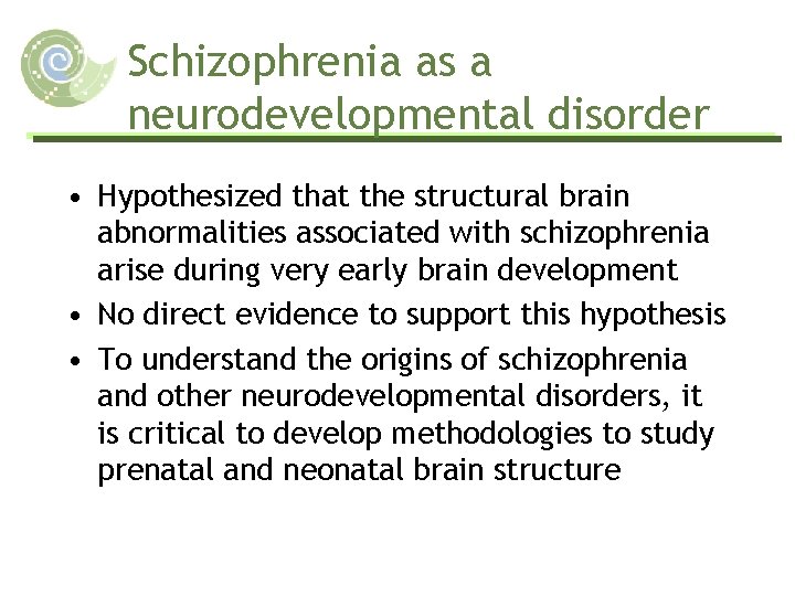 Schizophrenia as a neurodevelopmental disorder • Hypothesized that the structural brain abnormalities associated with