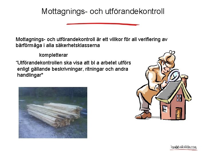 Mottagnings- och utförandekontroll är ett villkor för all verifiering av bärförmåga i alla säkerhetsklasserna