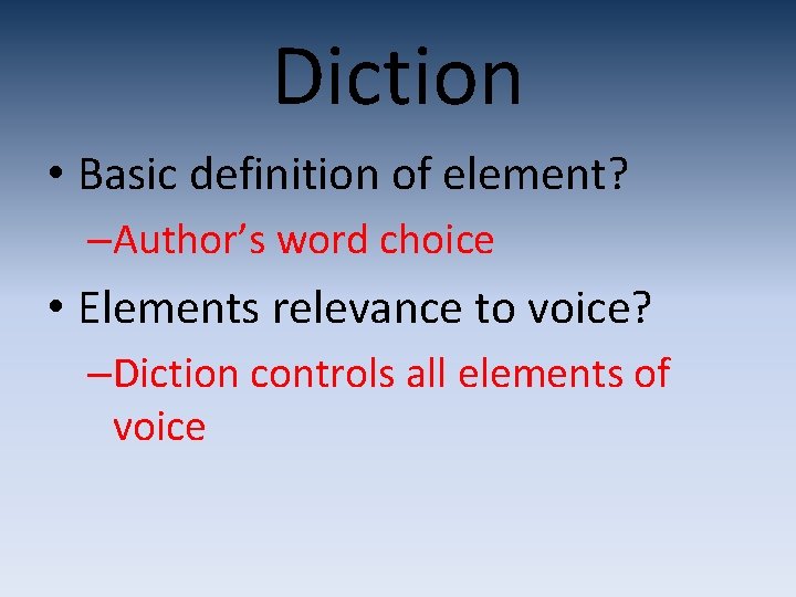 Diction • Basic definition of element? –Author’s word choice • Elements relevance to voice?