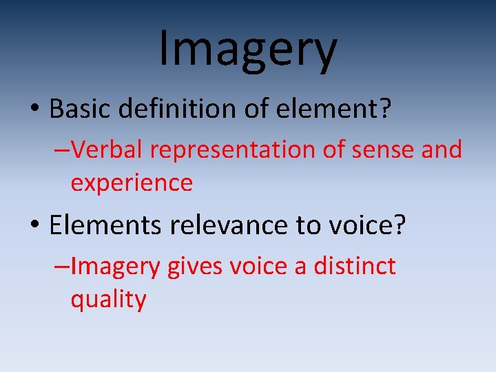 Imagery • Basic definition of element? –Verbal representation of sense and experience • Elements