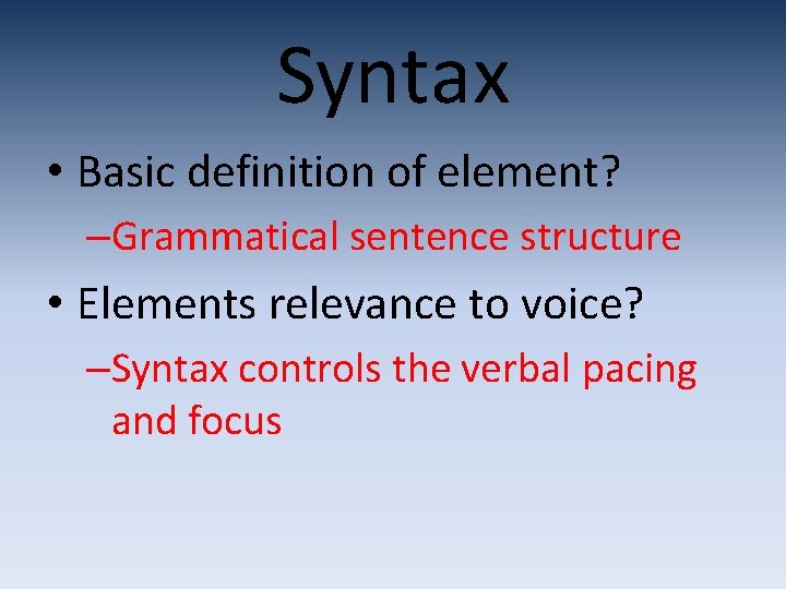 Syntax • Basic definition of element? –Grammatical sentence structure • Elements relevance to voice?