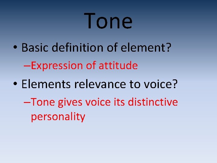 Tone • Basic definition of element? –Expression of attitude • Elements relevance to voice?