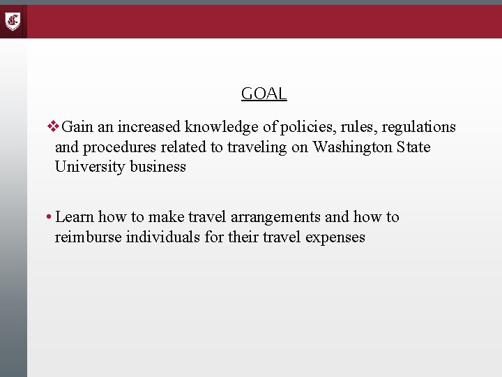 GOAL v. Gain an increased knowledge of policies, rules, regulations and procedures related to