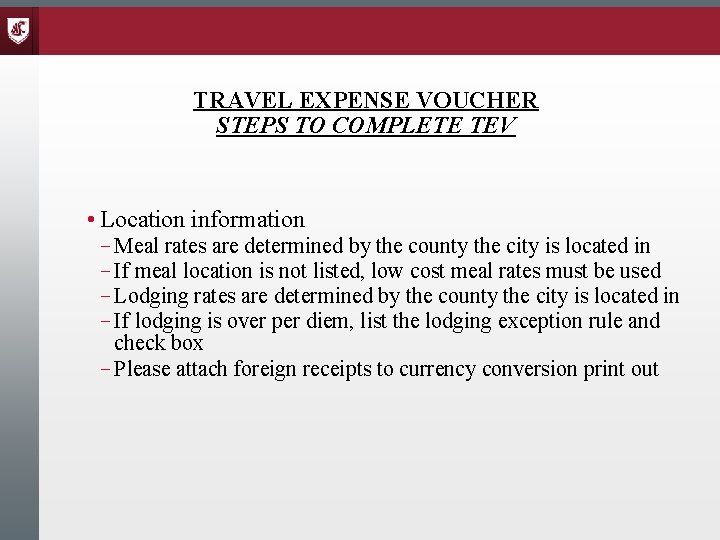 TRAVEL EXPENSE VOUCHER STEPS TO COMPLETE TEV • Location information – Meal rates are