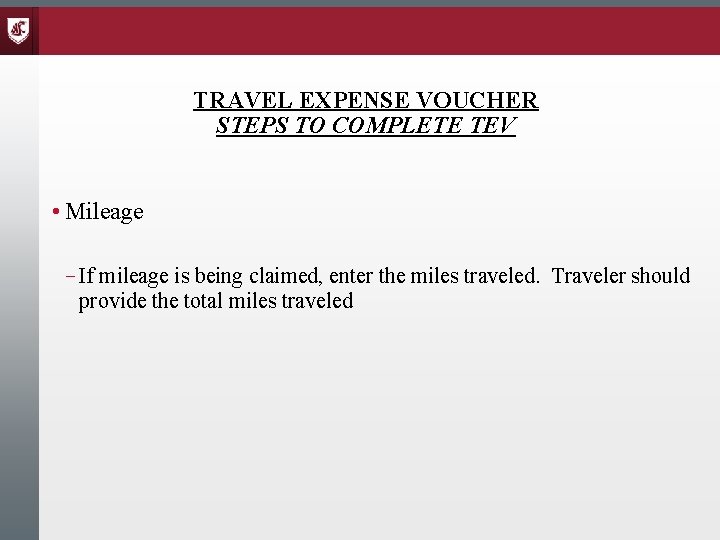 TRAVEL EXPENSE VOUCHER STEPS TO COMPLETE TEV • Mileage – If mileage is being