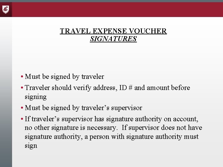 TRAVEL EXPENSE VOUCHER SIGNATURES • Must be signed by traveler • Traveler should verify