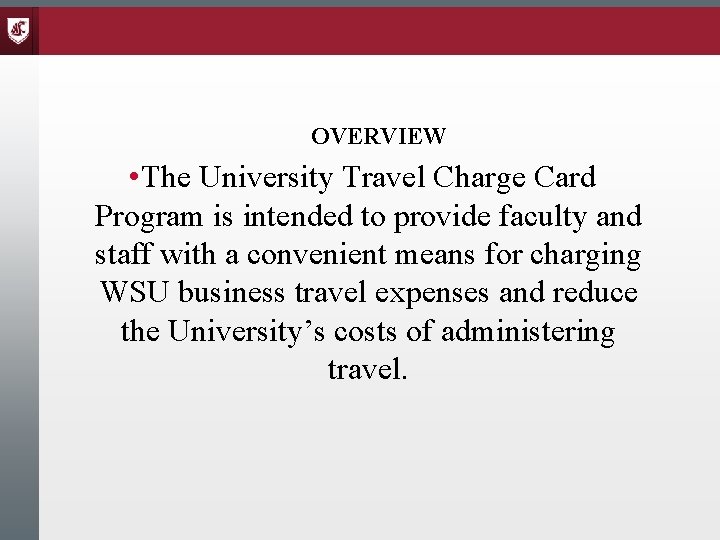 OVERVIEW • The University Travel Charge Card Program is intended to provide faculty and