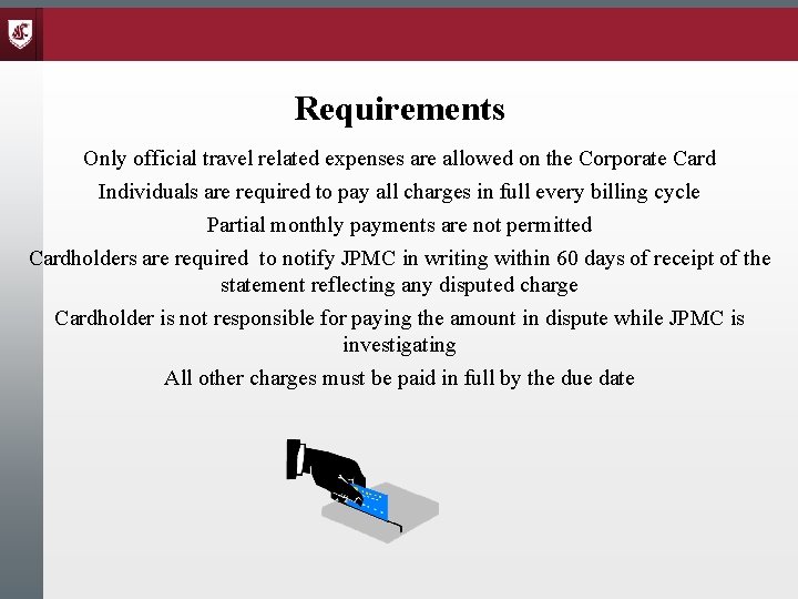 Requirements Only official travel related expenses are allowed on the Corporate Card Individuals are