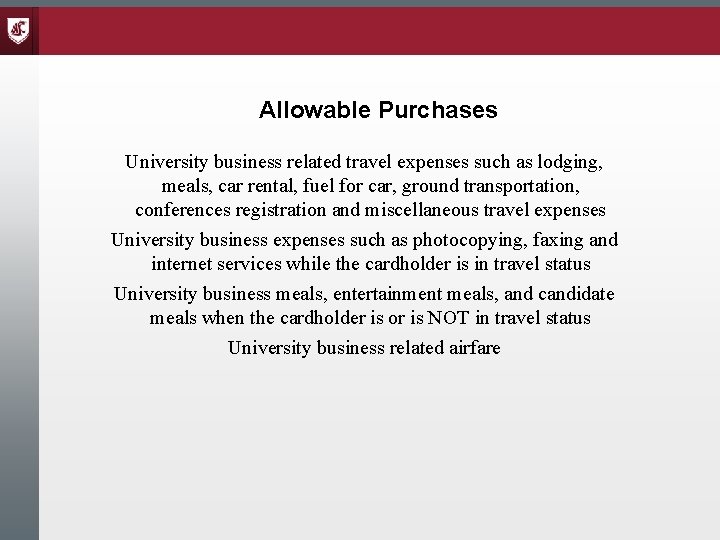 Allowable Purchases University business related travel expenses such as lodging, meals, car rental, fuel