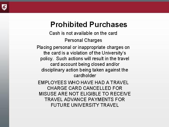 Prohibited Purchases Cash is not available on the card Personal Charges Placing personal or
