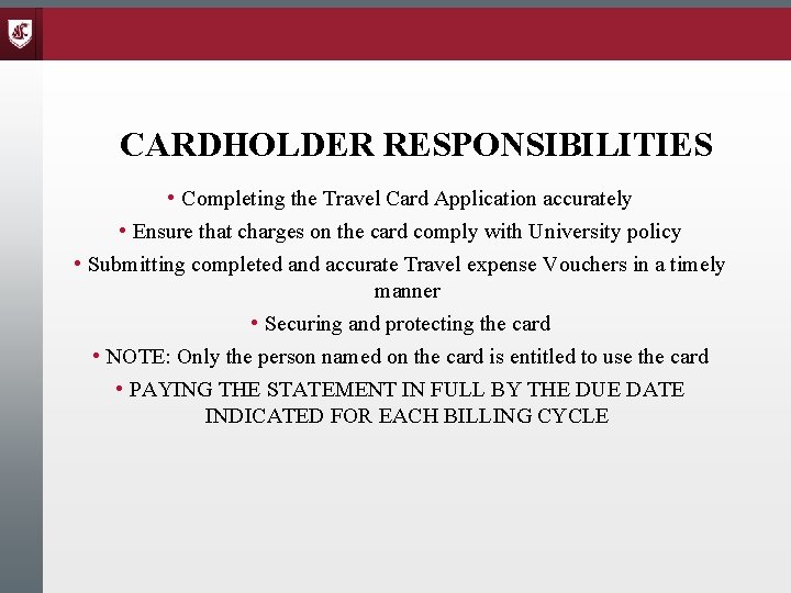 CARDHOLDER RESPONSIBILITIES • Completing the Travel Card Application accurately • Ensure that charges on