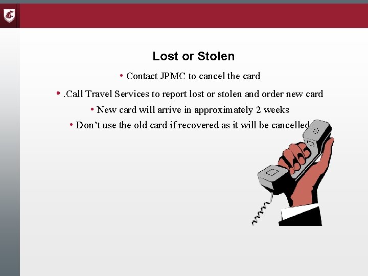 Lost or Stolen • Contact JPMC to cancel the card • . Call Travel