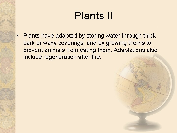 Plants II • Plants have adapted by storing water through thick bark or waxy