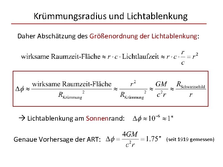 Krümmungsradius und Lichtablenkung Daher Abschätzung des Größenordnung der Lichtablenkung: Lichtablenkung am Sonnenrand: Genaue Vorhersage