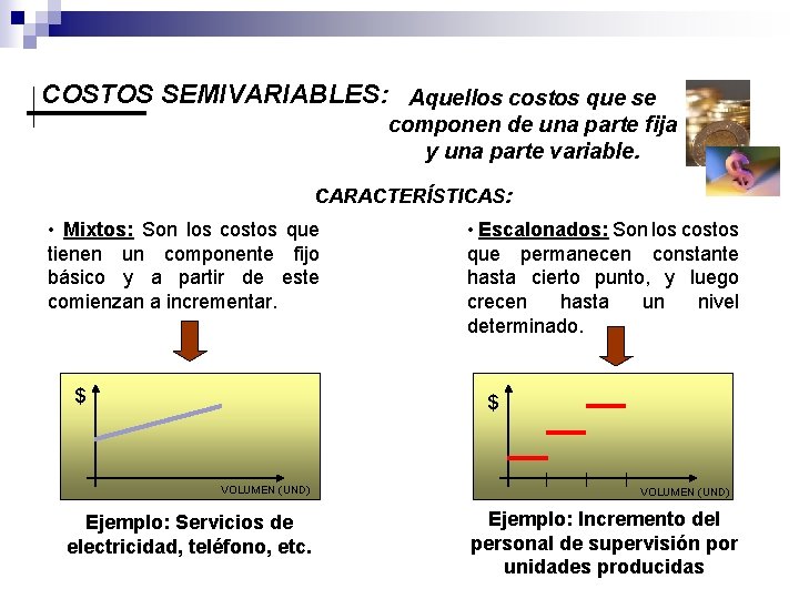 COSTOS SEMIVARIABLES: Aquellos costos que se componen de una parte fija y una parte