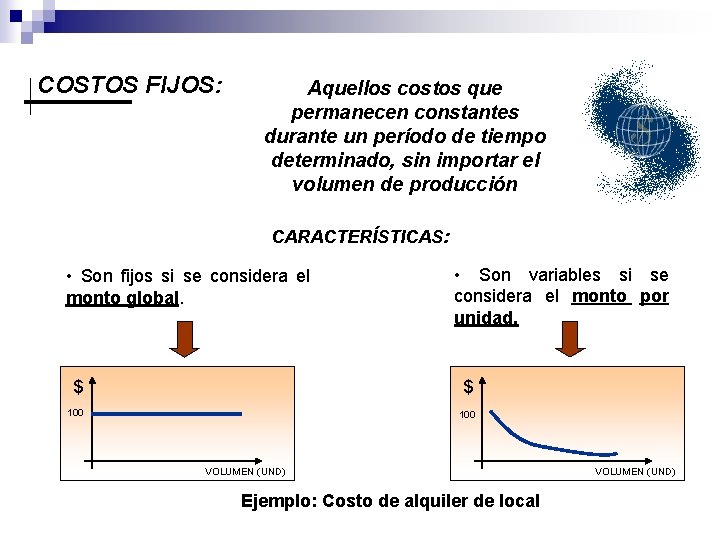 COSTOS FIJOS: Aquellos costos que permanecen constantes durante un período de tiempo determinado, sin