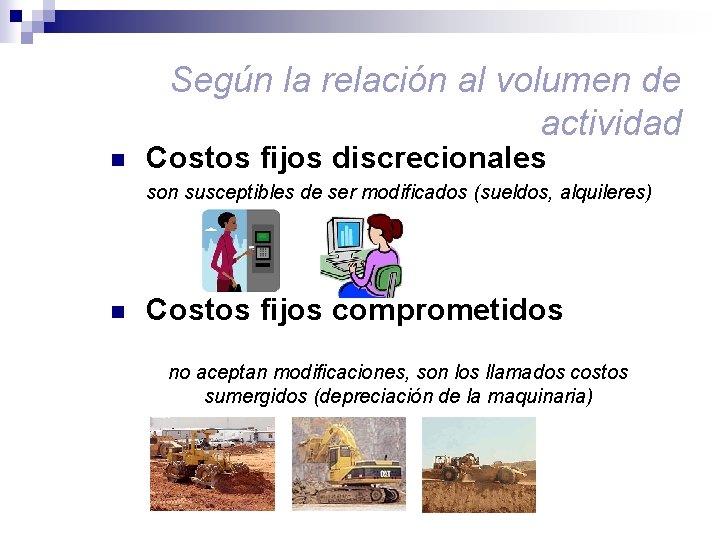 Según la relación al volumen de actividad n Costos fijos discrecionales son susceptibles de