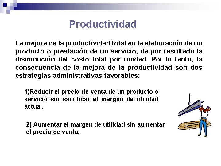 Productividad La mejora de la productividad total en la elaboración de un producto o