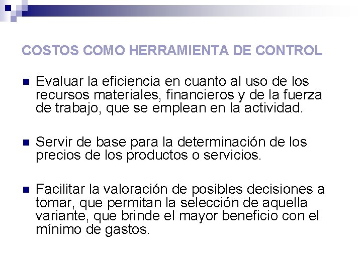 COSTOS COMO HERRAMIENTA DE CONTROL n Evaluar la eficiencia en cuanto al uso de