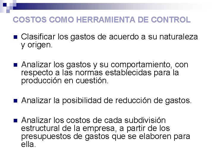 COSTOS COMO HERRAMIENTA DE CONTROL n Clasificar los gastos de acuerdo a su naturaleza