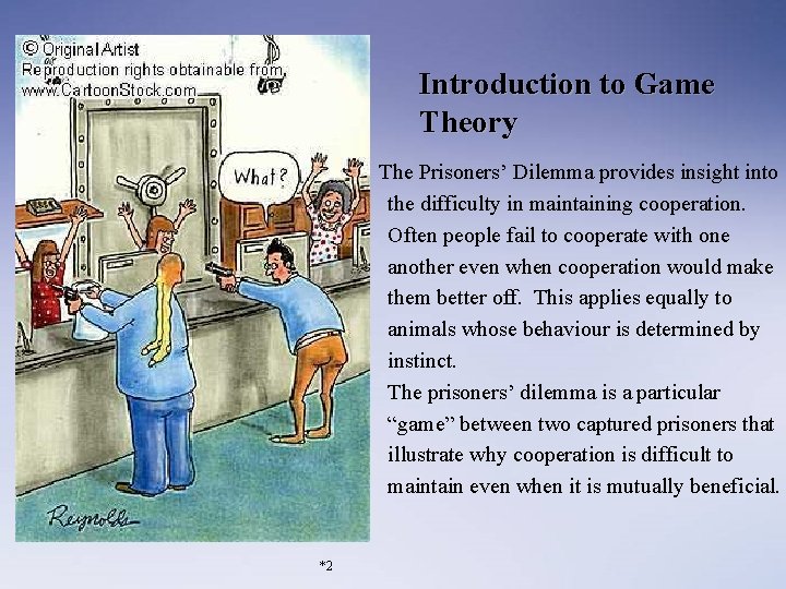 Introduction to Game Theory The Prisoners’ Dilemma provides insight into the difficulty in maintaining