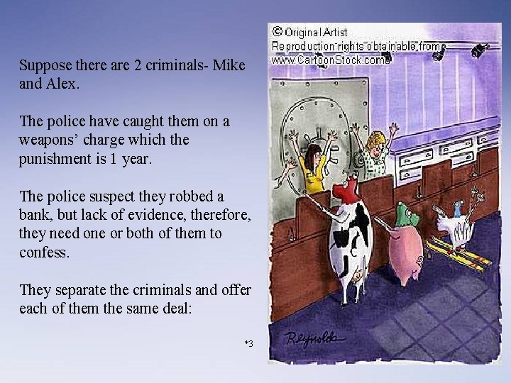 Suppose there are 2 criminals- Mike and Alex. The police have caught them on