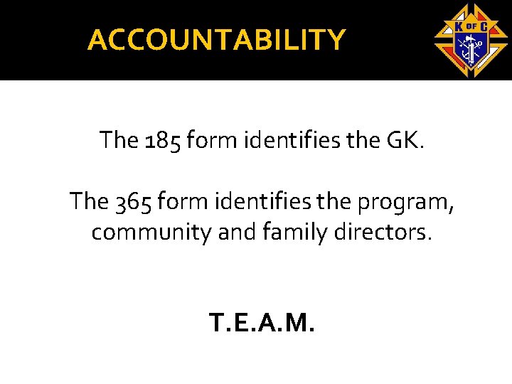 ACCOUNTABILITY The 185 form identifies the GK. The 365 form identifies the program, community