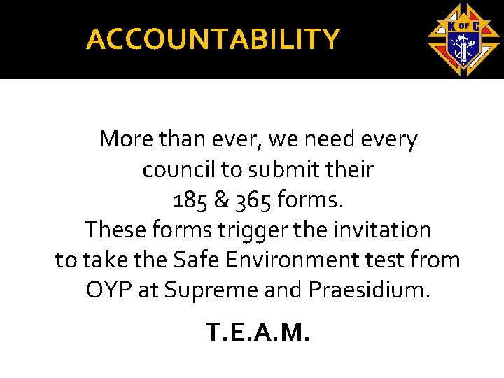 ACCOUNTABILITY More than ever, we need every council to submit their 185 & 365