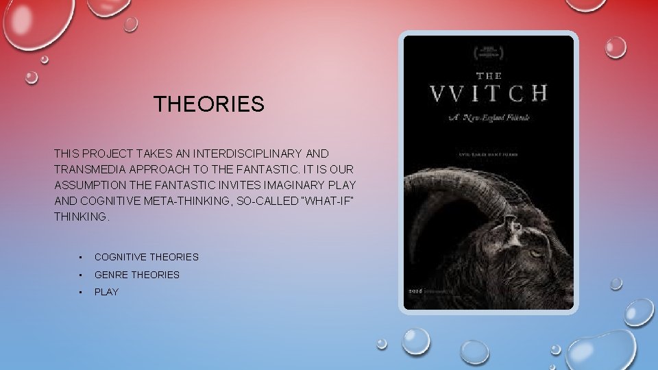 THEORIES THIS PROJECT TAKES AN INTERDISCIPLINARY AND TRANSMEDIA APPROACH TO THE FANTASTIC. IT IS