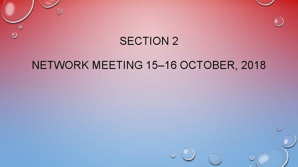 SECTION 2 NETWORK MEETING 15– 16 OCTOBER, 2018 