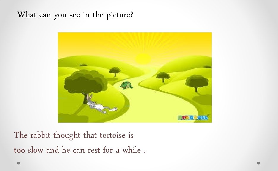 What can you see in the picture? The rabbit thought that tortoise is too