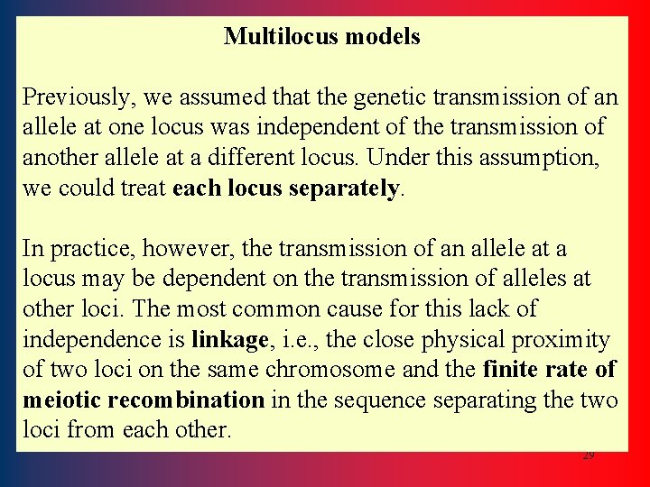 Multilocus models Previously, we assumed that the genetic transmission of an allele at one