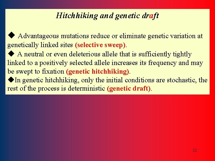 Hitchhiking and genetic draft u Advantageous mutations reduce or eliminate genetic variation at genetically