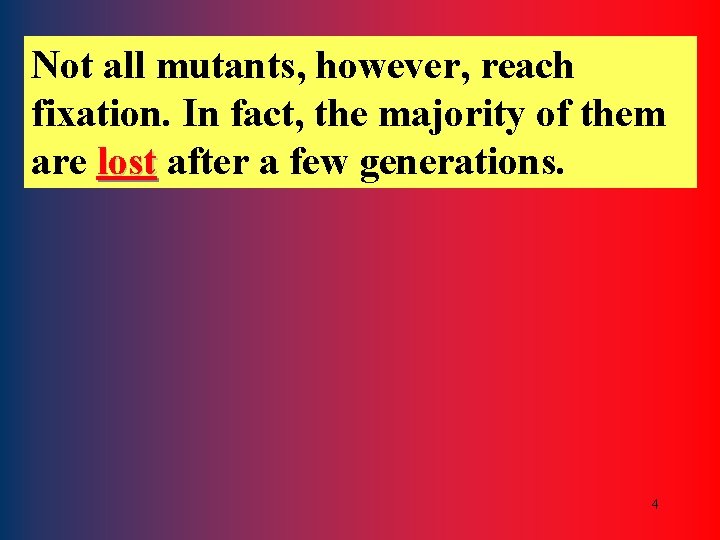 Not all mutants, however, reach fixation. In fact, the majority of them are lost