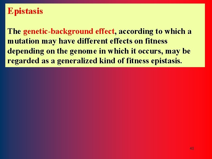 Epistasis The genetic-background effect, according to which a mutation may have different effects on