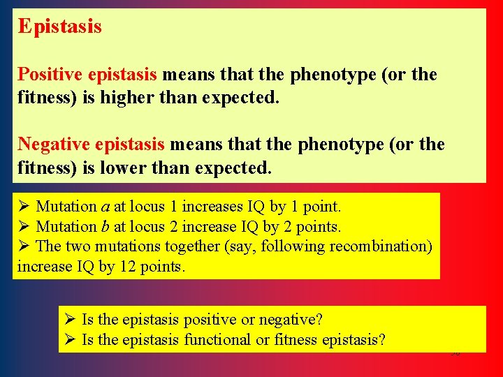 Epistasis Positive epistasis means that the phenotype (or the fitness) is higher than expected.