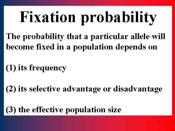 Fixation probability The probability that a particular allele will become fixed in a population