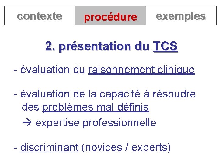 contexte procédure exemples 2. présentation du TCS - évaluation du raisonnement clinique - évaluation