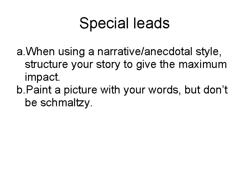 Special leads a. When using a narrative/anecdotal style, structure your story to give the