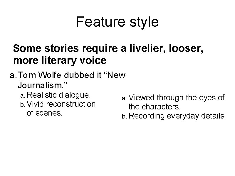 Feature style Some stories require a livelier, looser, more literary voice a. Tom Wolfe