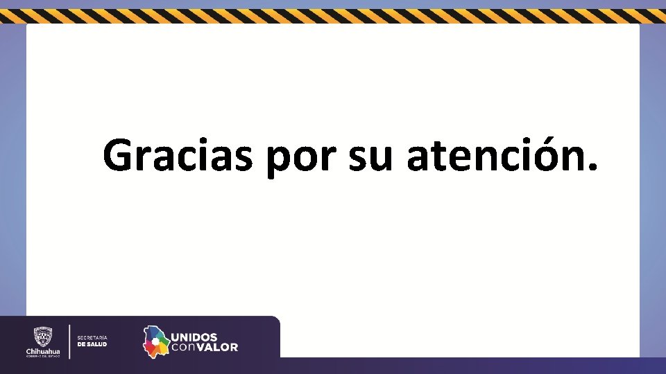 Gracias por su atención. 