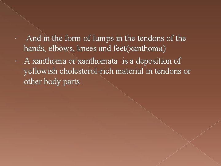 And in the form of lumps in the tendons of the hands, elbows, knees