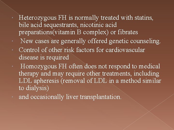  Heterozygous FH is normally treated with statins, bile acid sequestrants, nicotinic acid preparations(vitamin