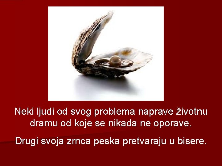 Neki ljudi od svog problema naprave životnu dramu od koje se nikada ne oporave.