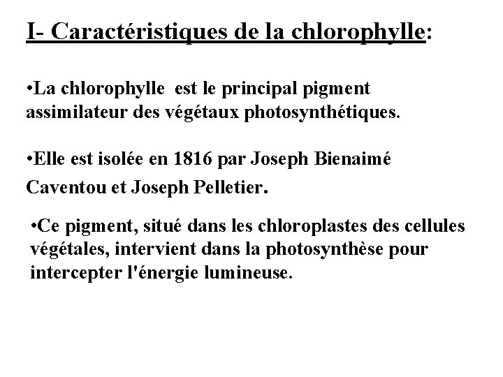 I- Caractéristiques de la chlorophylle: • La chlorophylle est le principal pigment assimilateur des I- Caractéristiques de la chlorophylle: • La chlorophylle est le principal pigment assimilateur des
