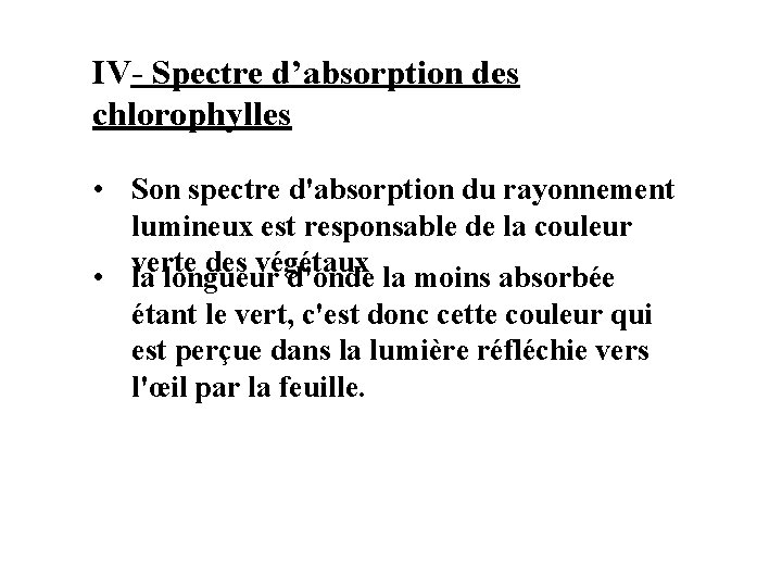 IV- Spectre d’absorption des chlorophylles • Son spectre d'absorption du rayonnement lumineux est responsable IV- Spectre d’absorption des chlorophylles • Son spectre d'absorption du rayonnement lumineux est responsable