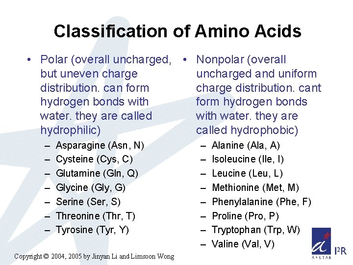 Classification of Amino Acids • Polar (overall uncharged, • Nonpolar (overall but uneven charge