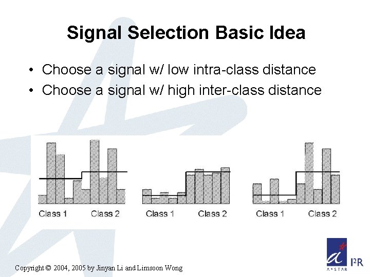Signal Selection Basic Idea • Choose a signal w/ low intra-class distance • Choose