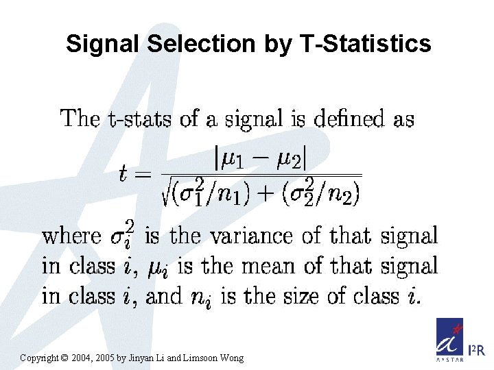 Signal Selection by T-Statistics Copyright © 2004, 2005 by Jinyan Li and Limsoon Wong